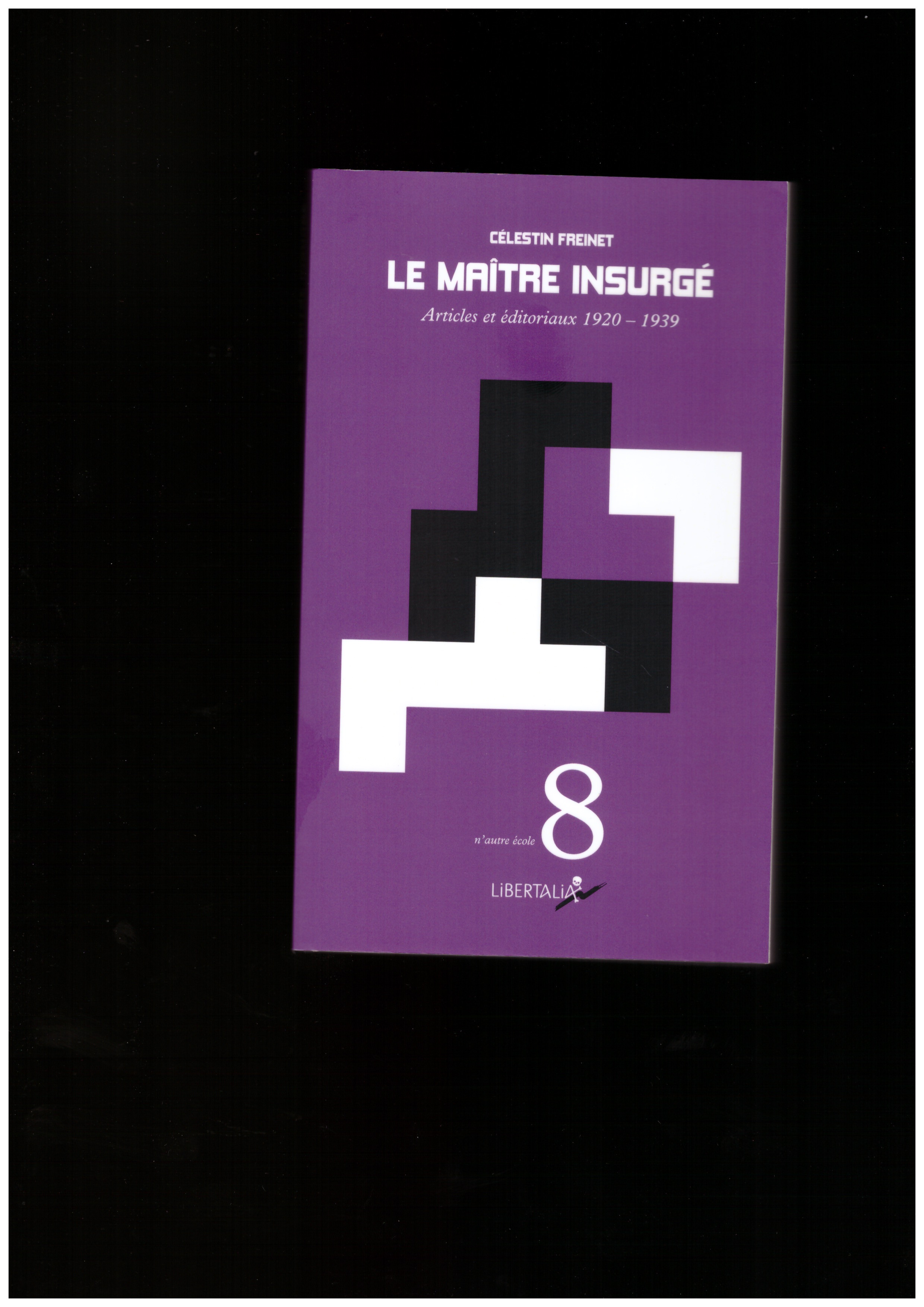 FREINET, Célestin - Le maître insurgé. Articles et éditoriaux 1920-1939